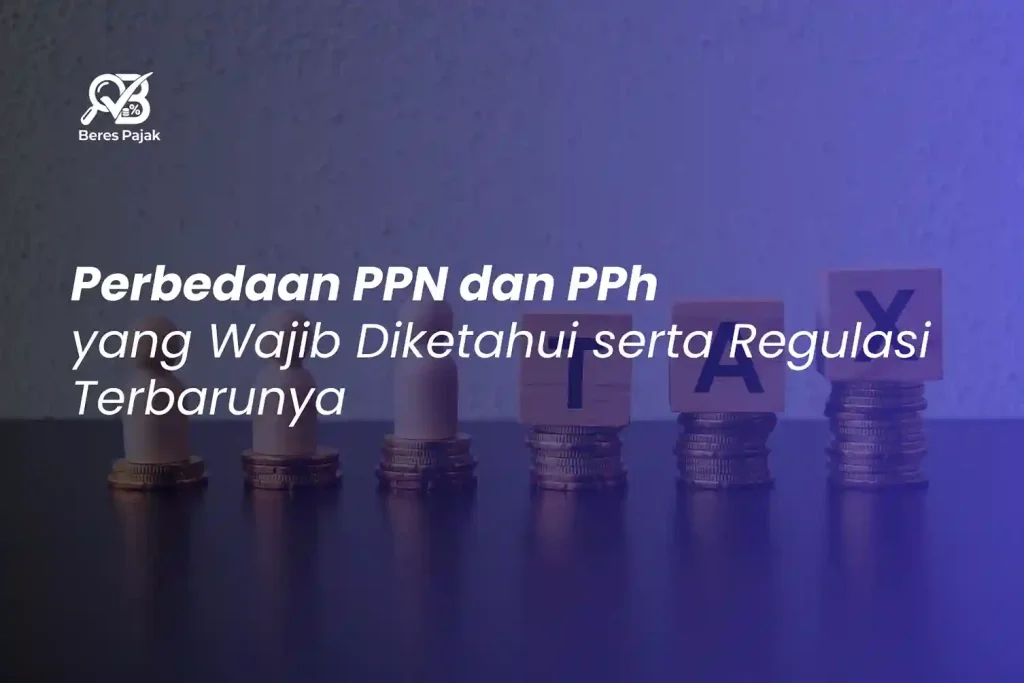 perbedaan-ppn-dan-pph-yang-wajib-diketahui-serta-regulasi-terbarunya